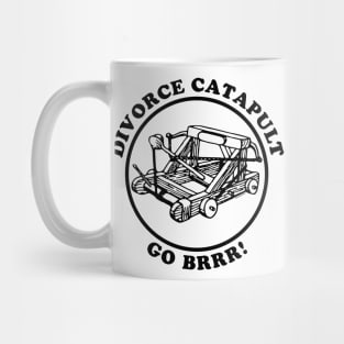 Divorce Catapult Go Brrr! Mug